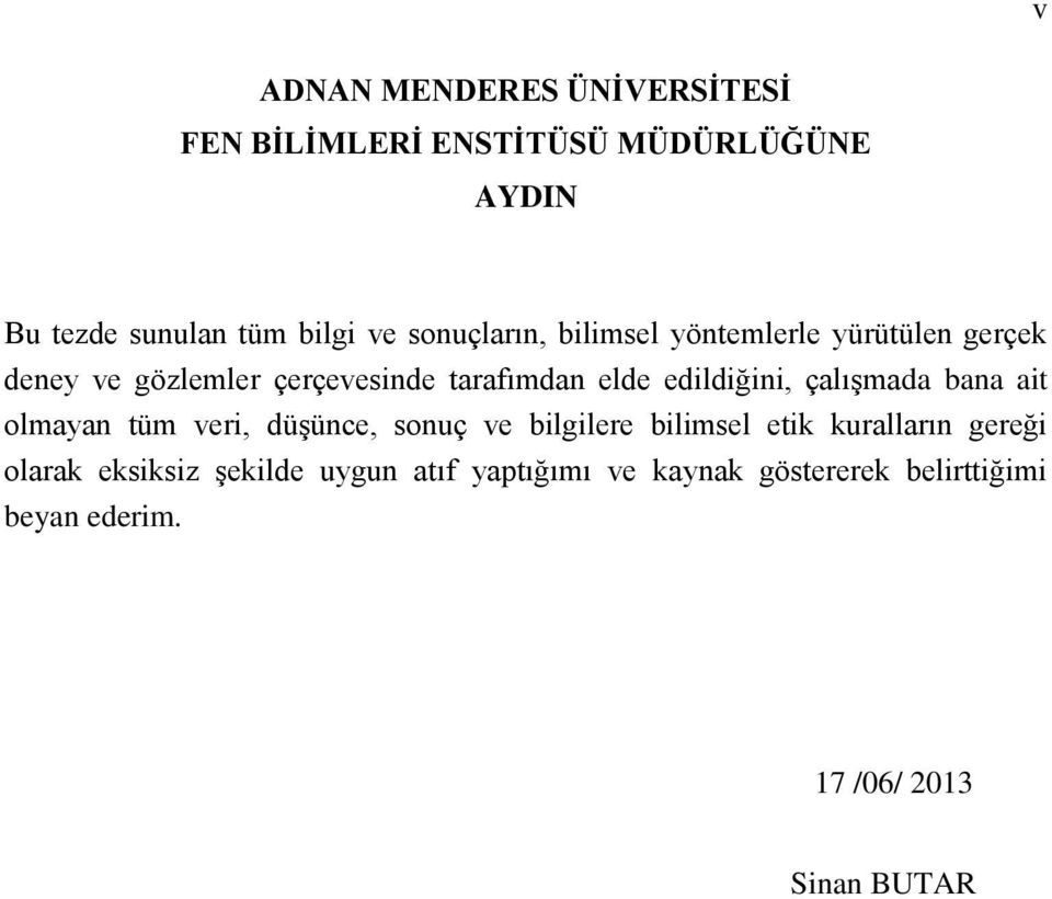 edildiğini, çalışmada bana ait olmayan tüm veri, düşünce, sonuç ve bilgilere bilimsel etik kuralların