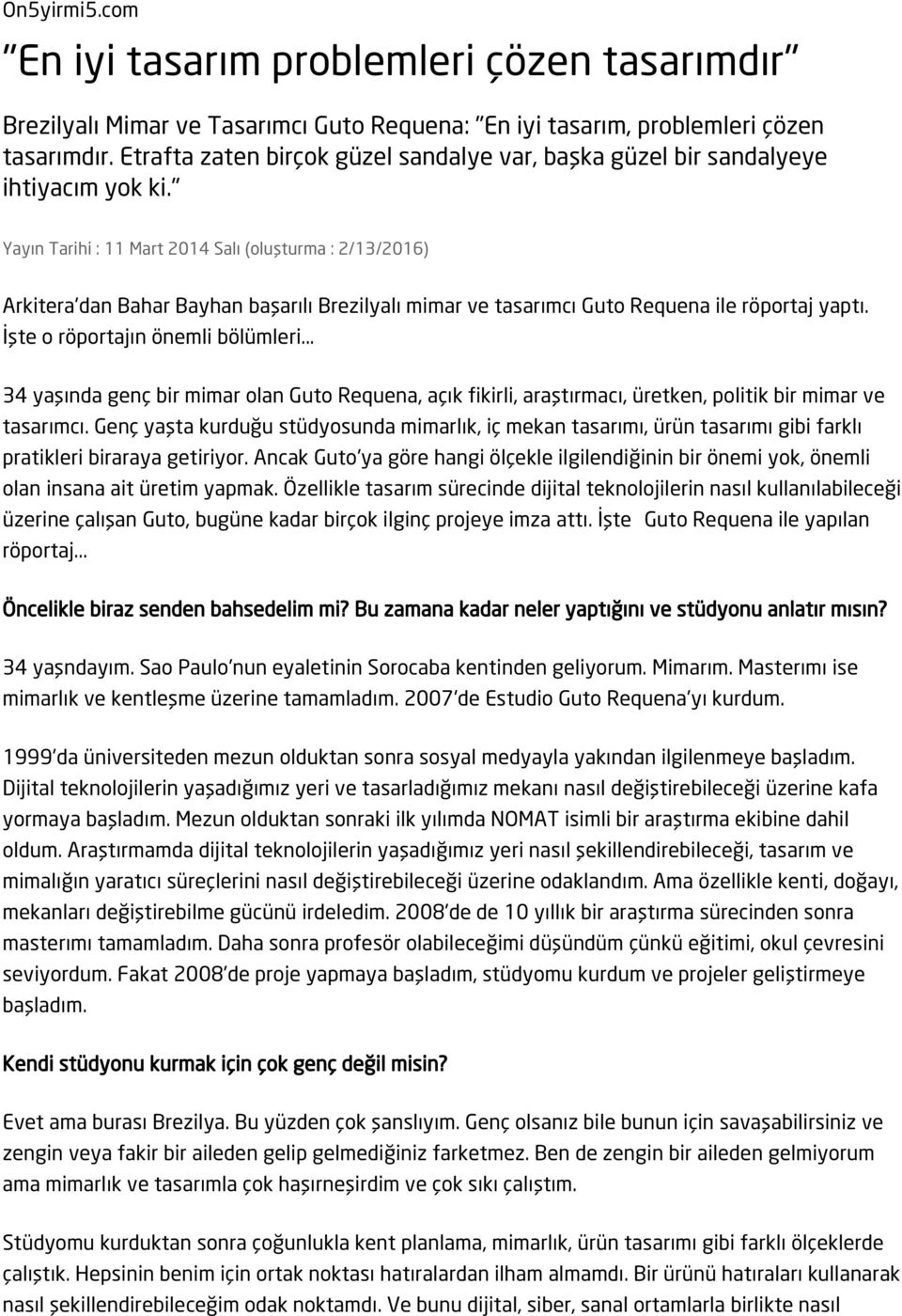 " Yayın Tarihi : 11 Mart 2014 Salı (oluşturma : 2/13/2016) Arkitera'dan Bahar Bayhan başarılı Brezilyalı mimar ve tasarımcı Guto Requena ile röportaj yaptı. İşte o röportajın önemli bölümleri.