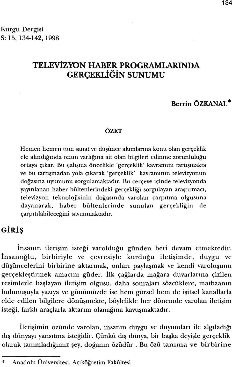 Bu cahsrna oncelikle 'gerceklik' kavrarrum tarusmakta ve bu tarusmadan yola cikarak 'gerc;:eklik' kavrammm televizyonun dogasma uyumunu sorgulamaktadir.