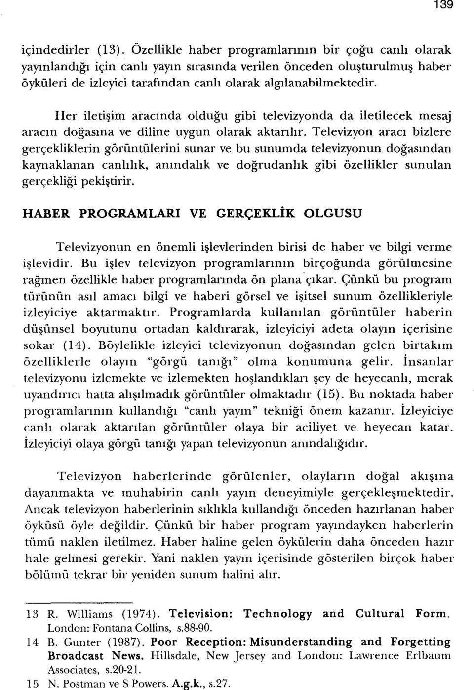 Her iletisim aracmda oldugu gibi televizyonda da iletilecek mesaj aracm dogasma ve diline uygun olarak aktanhr.