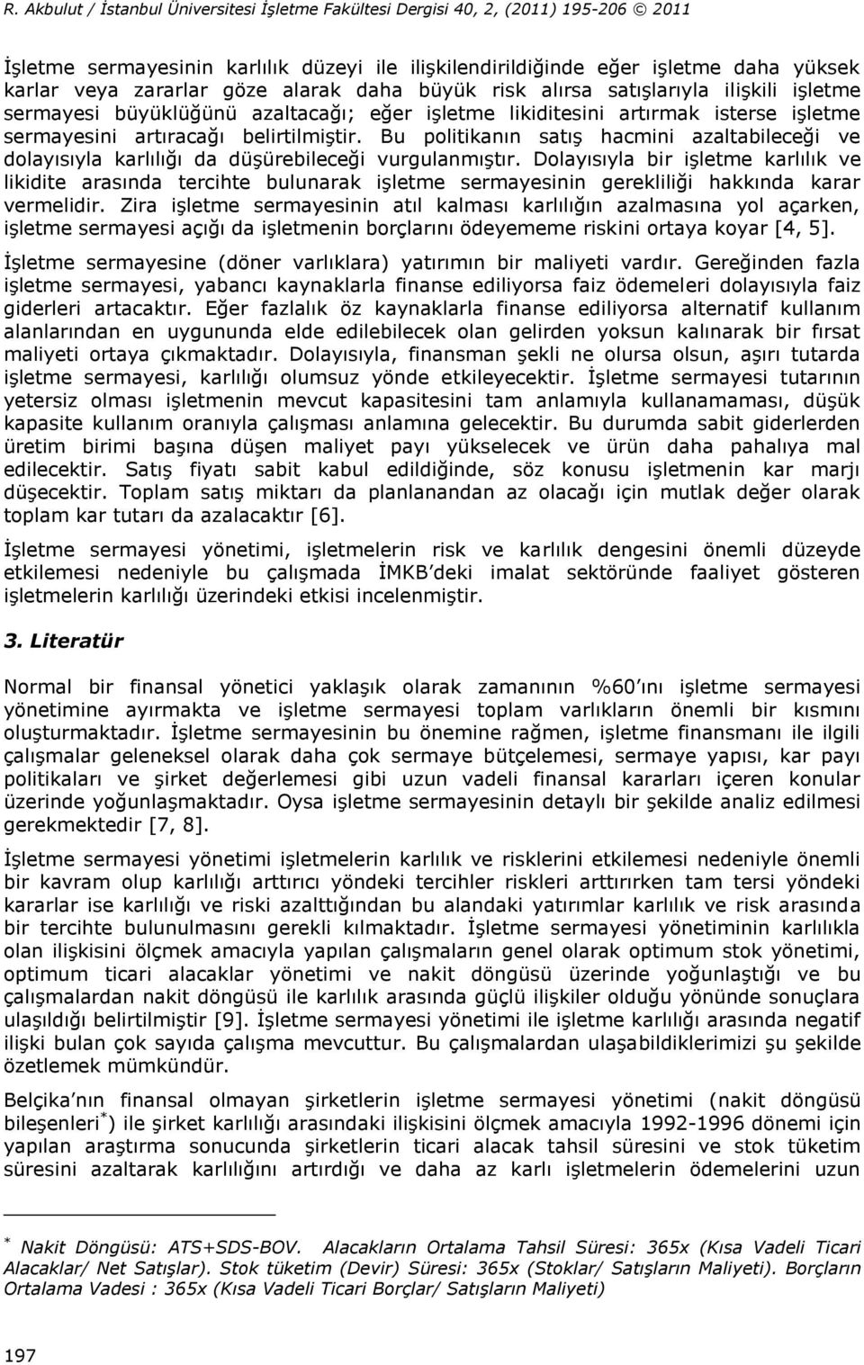 Bu politikanın satış hacmini azaltabileceği ve dolayısıyla karlılığı da düşürebileceği vurgulanmıştır.