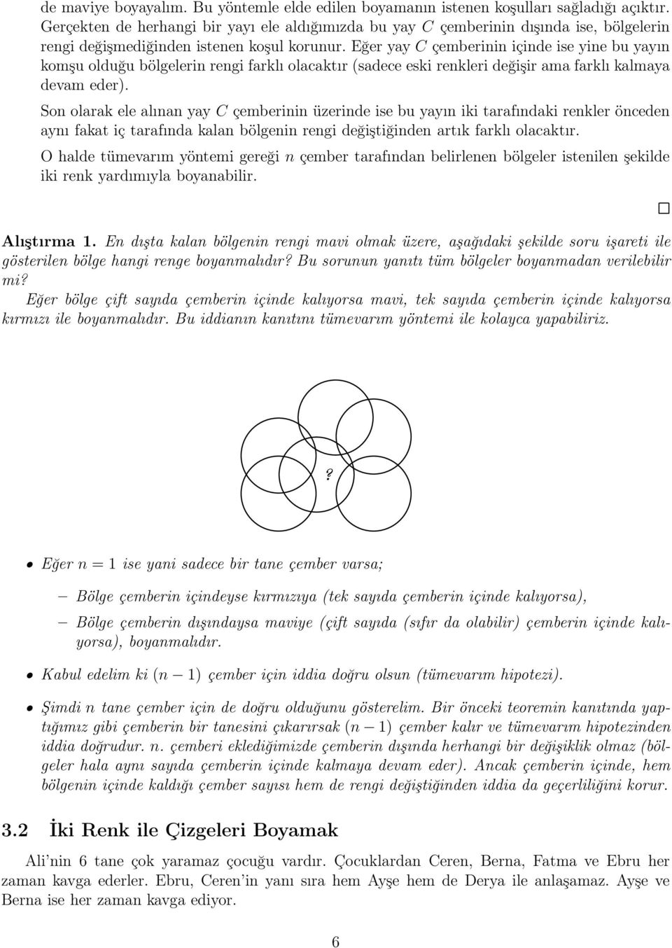 Eğer yay C çemberinin içinde ise yine bu yayın komşu olduğu bölgelerin rengi farklı olacaktır (sadece eski renkleri değişir ama farklı kalmaya devam eder).