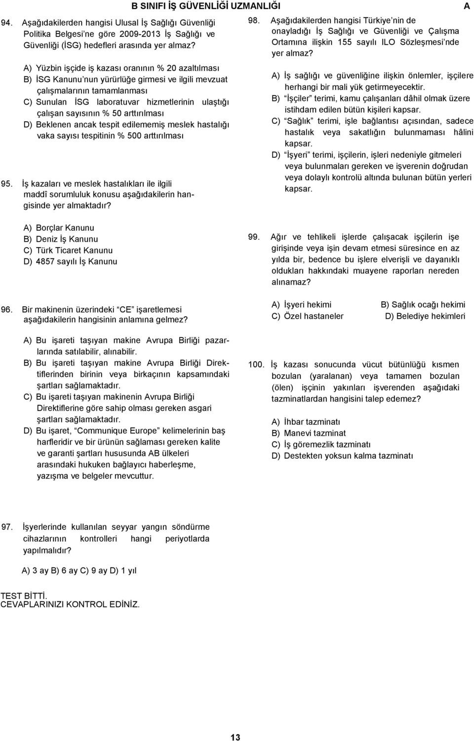 sayısının % 50 arttırılması D) Beklenen ancak tespit edilememiş meslek hastalığı vaka sayısı tespitinin % 500 arttırılması 95.