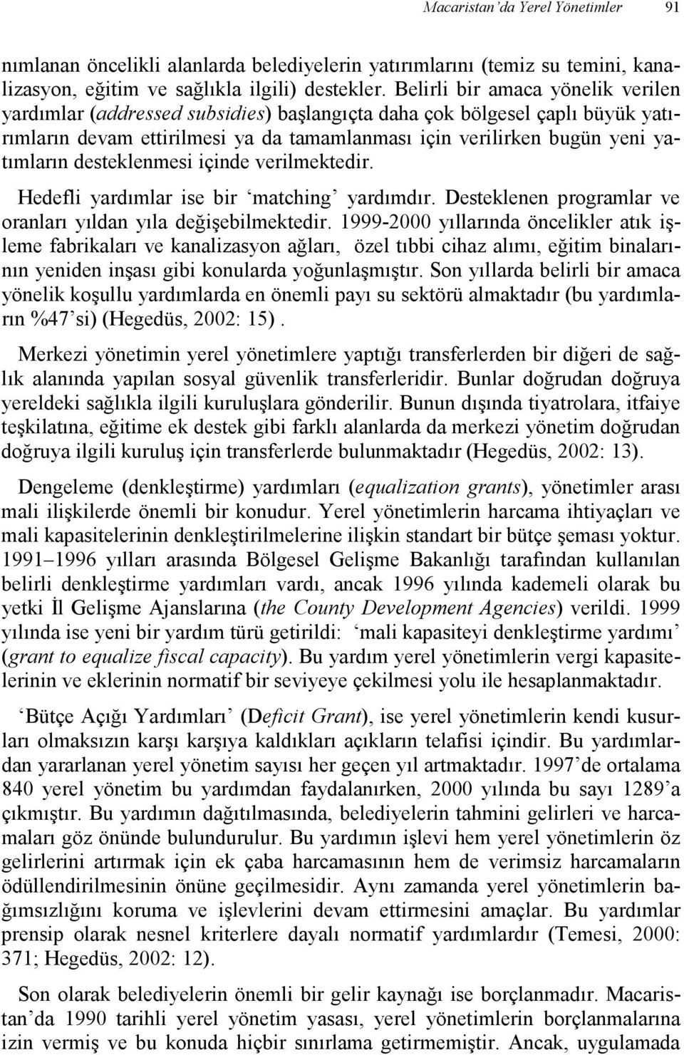 desteklenmesi içinde verilmektedir. Hedefli yardımlar ise bir matching yardımdır. Desteklenen programlar ve oranları yıldan yıla değişebilmektedir.