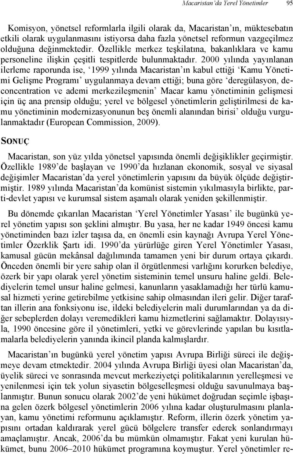 2000 yılında yayınlanan ilerleme raporunda ise, 1999 yılında Macaristan ın kabul ettiği Kamu Yönetimi Gelişme Programı uygulanmaya devam ettiği; buna göre deregülasyon, deconcentration ve ademi