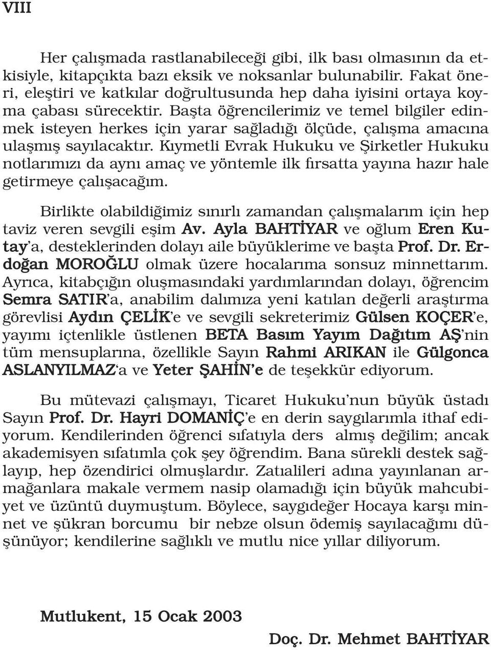 Baflta ö rencilerimiz ve temel bilgiler edinmek isteyen herkes için yarar sa lad ölçüde, çal flma amac na ulaflm fl say lacakt r.