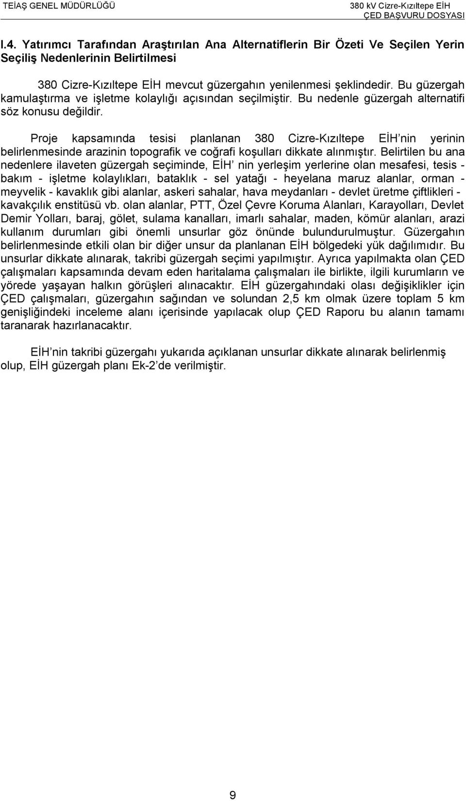 Proje kapsamında tesisi planlanan 380 Cizre-Kızıltepe EİH nin yerinin belirlenmesinde arazinin topografik ve coğrafi koşulları dikkate alınmıştır.