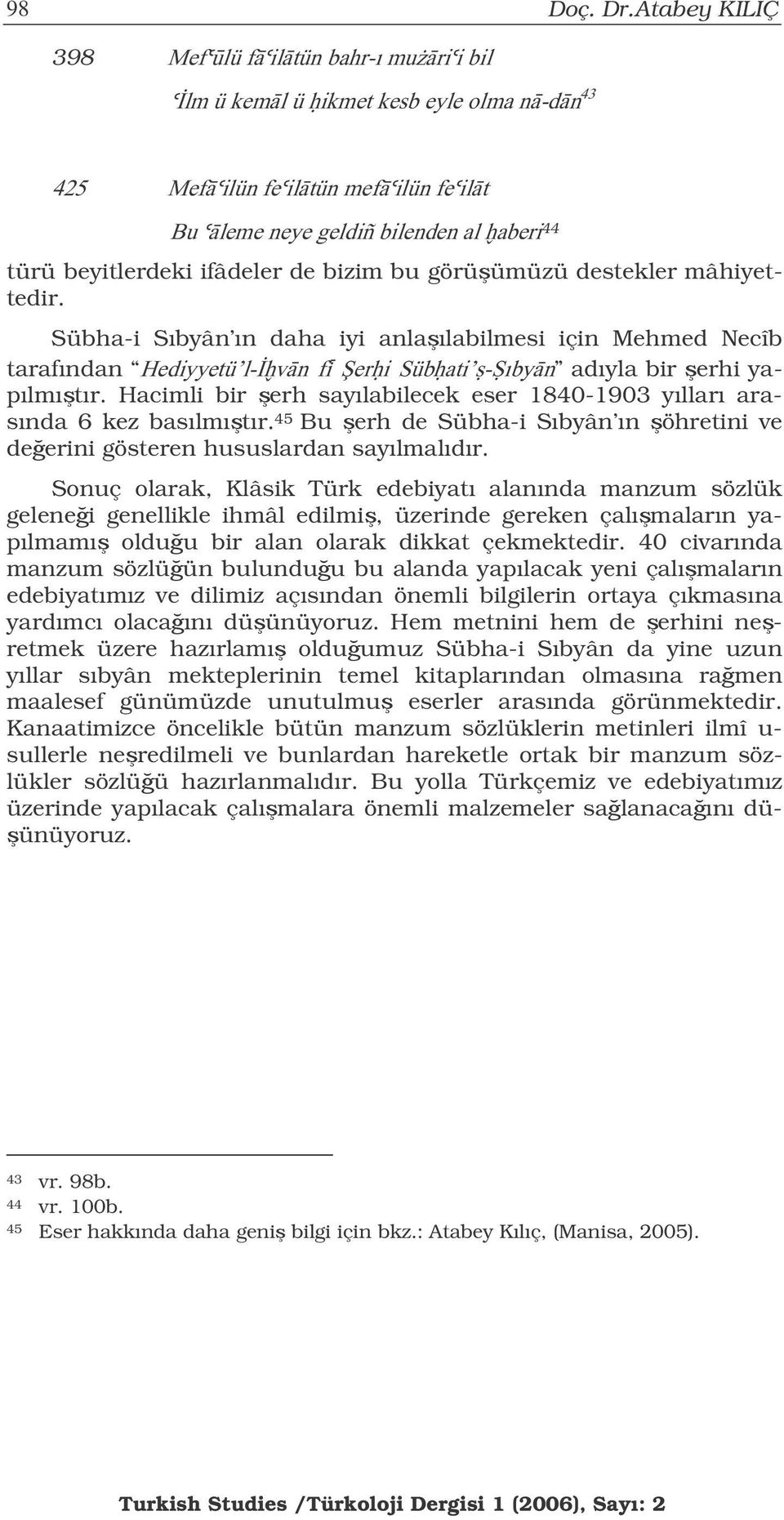 !6:#B4C=(" 21@6<$& # $%:&B8'!(" adıyla bir erhi yapılmıtır. Hacimli bir erh sayılabilecek eser 1840-1903 yılları arasında 6 kez basılmıtır.