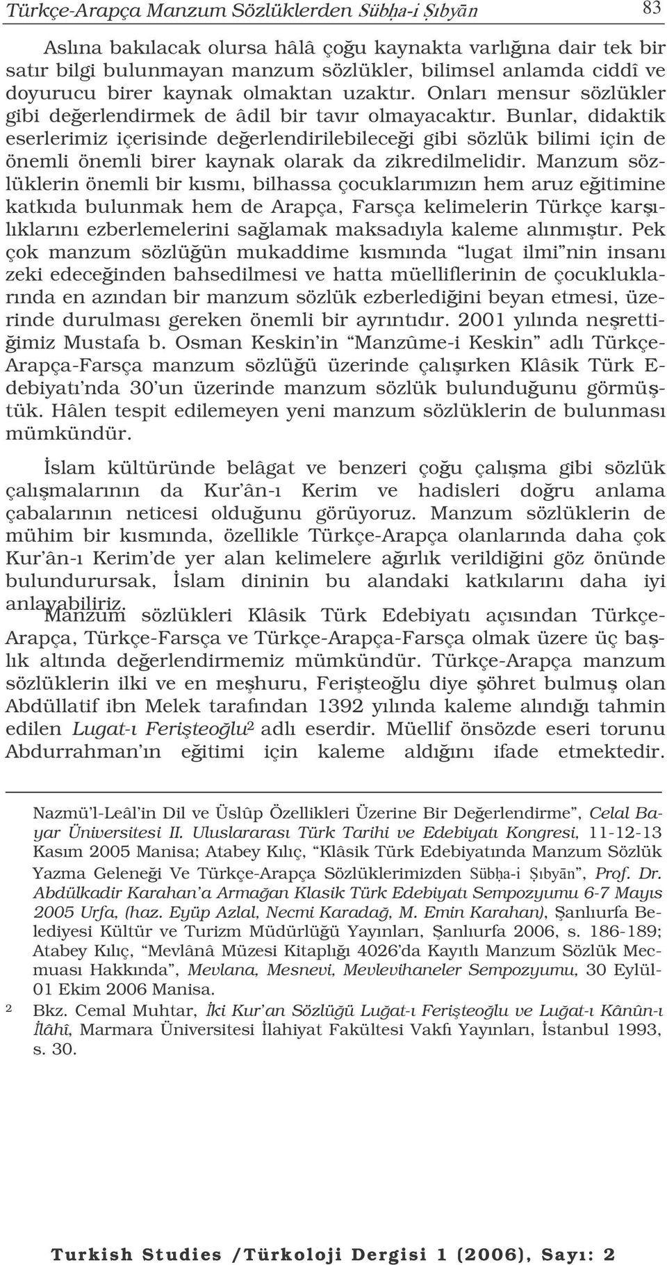 Onları mensur sözlükler gibi deerlendirmek de âdil bir tavır olmayacaktır.