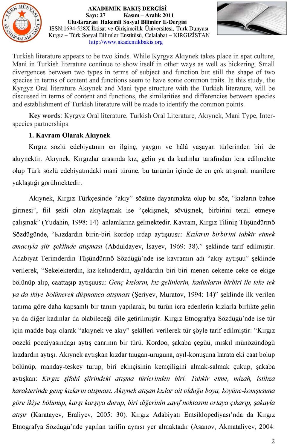In this study, the Kyrgyz Oral literature Akıynek and Mani type structure with the Turkish literature, will be discussed in terms of content and functions, the similarities and differencies between