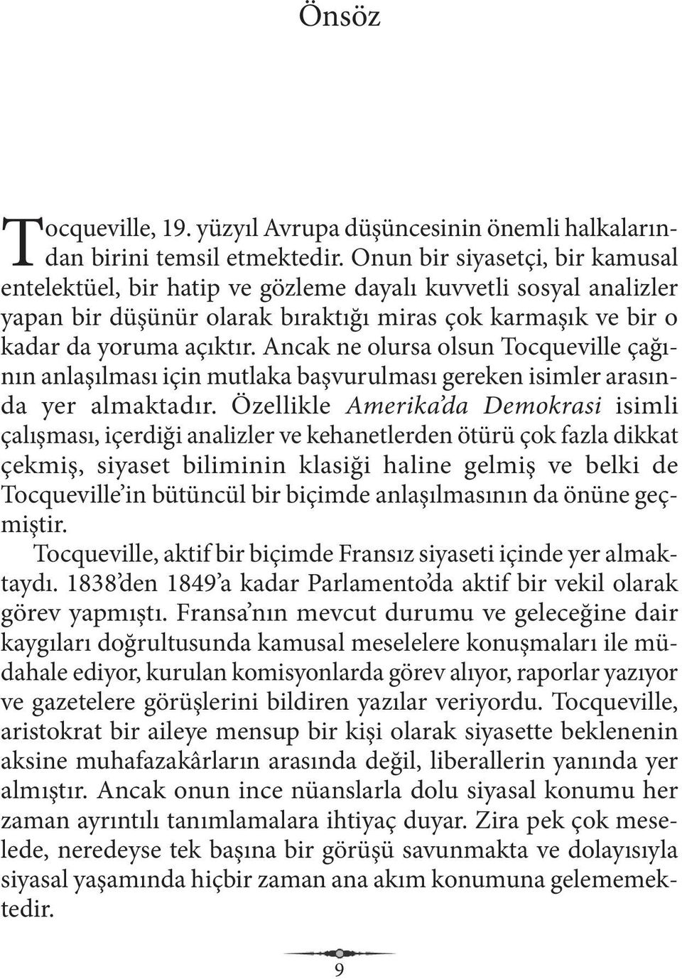 Ancak ne olursa olsun Tocqueville çağının anlaşılması için mutlaka başvurulması gereken isimler arasında yer almaktadır.