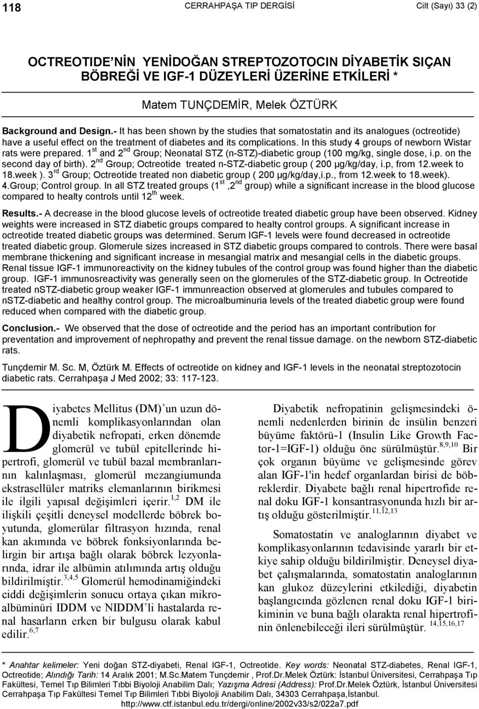 In this study 4 groups of newborn Wistar rats were prepared. 1 st and 2 nd Group; Neonatal STZ (n-stz)-diabetic group (100 mg/kg, single dose, i.p. on the second day of birth).