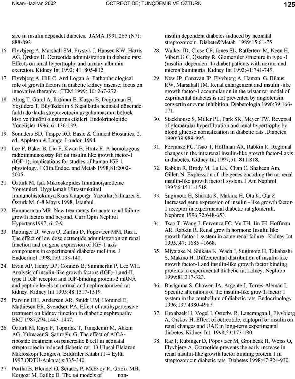 Pathophsiological role of growth factors in diabetic kidney disease; focus on innovative theraphy. ;TEM 1999; 10: 267-272. 18.