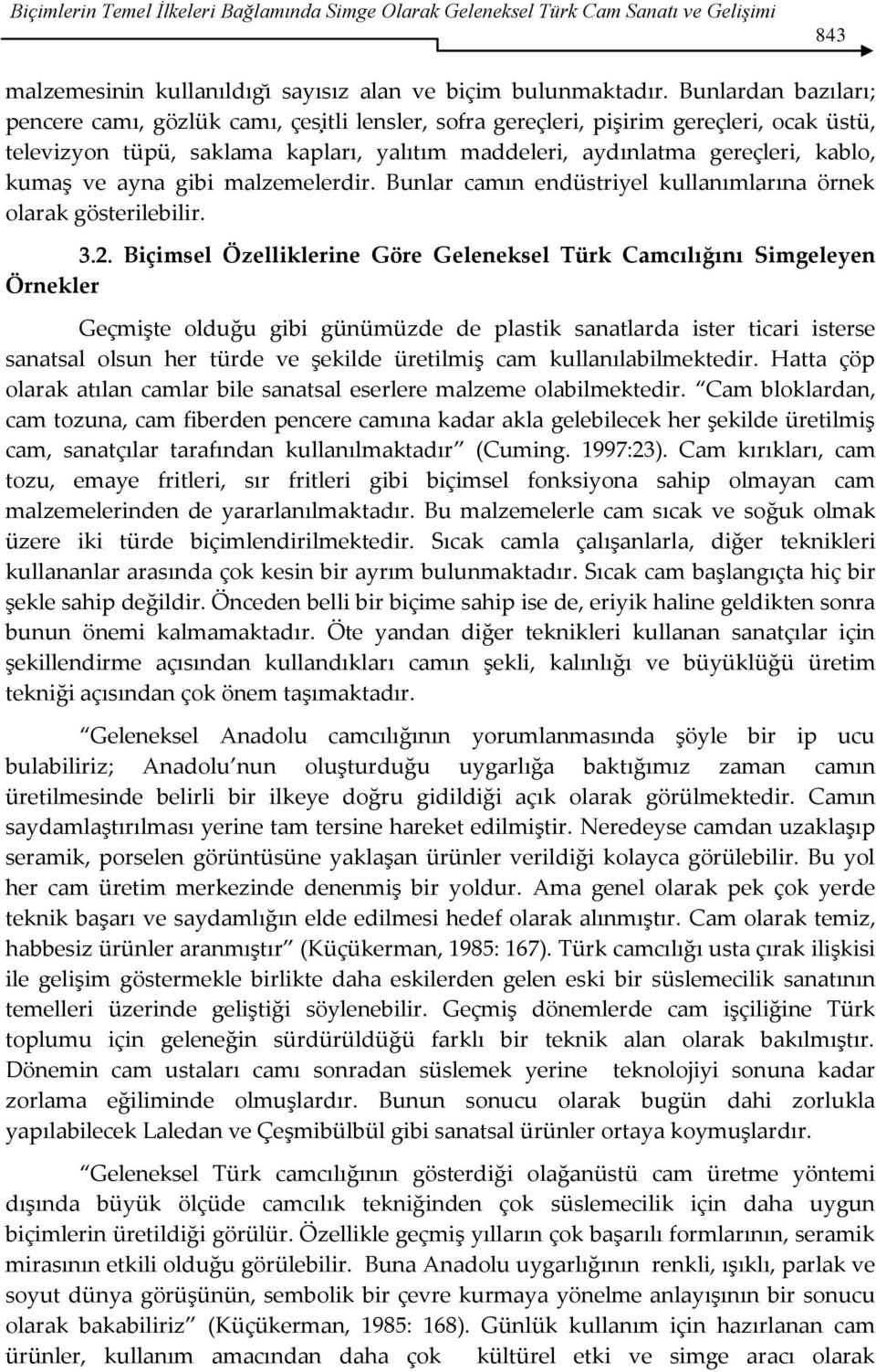 ve ayna gibi malzemelerdir. Bunlar camın endüstriyel kullanımlarına örnek olarak gösterilebilir. 3.2.