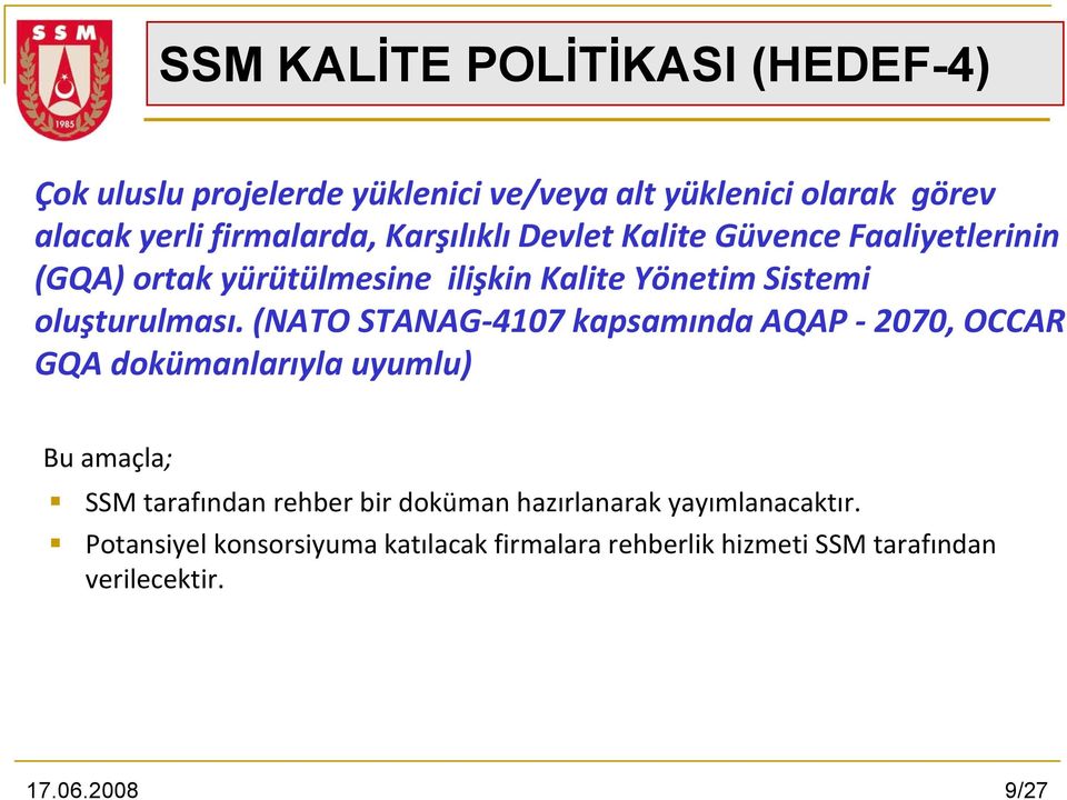 (NATO STANAG 4107 kapsamında AQAP 2070, OCCAR GQA dokümanlarıyla uyumlu) Bu amaçla; SSM tarafından rehber bir doküman