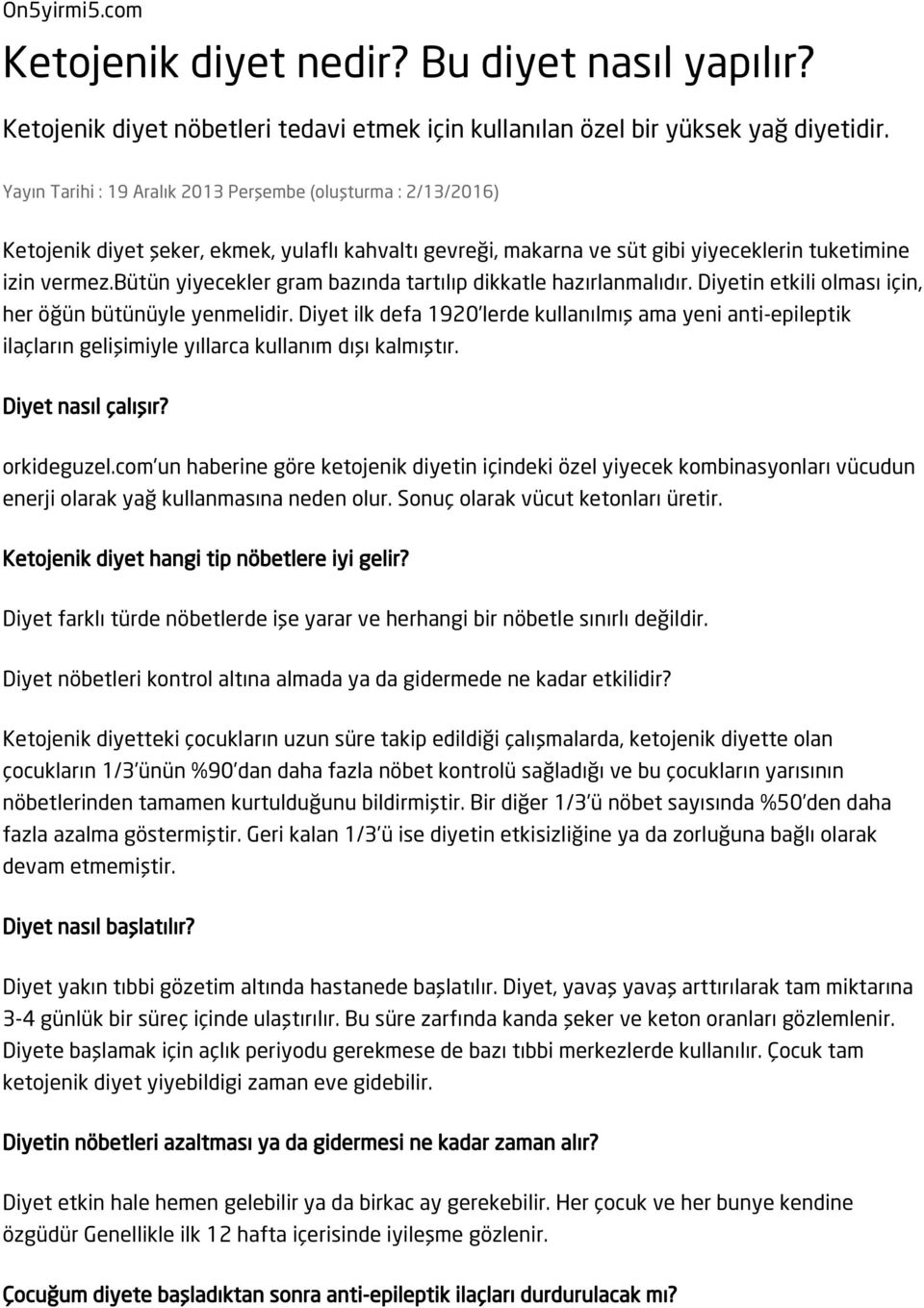 bütün yiyecekler gram bazında tartılıp dikkatle hazırlanmalıdır. Diyetin etkili olması için, her öğün bütünüyle yenmelidir.