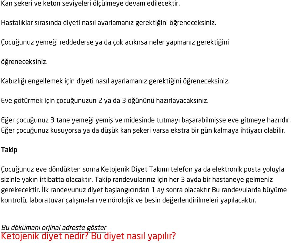 Eve götürmek için çocuğunuzun 2 ya da 3 öğününü hazırlayacaksınız. Eğer çocuğunuz 3 tane yemeği yemiş ve midesinde tutmayı başarabilmişse eve gitmeye hazırdır.