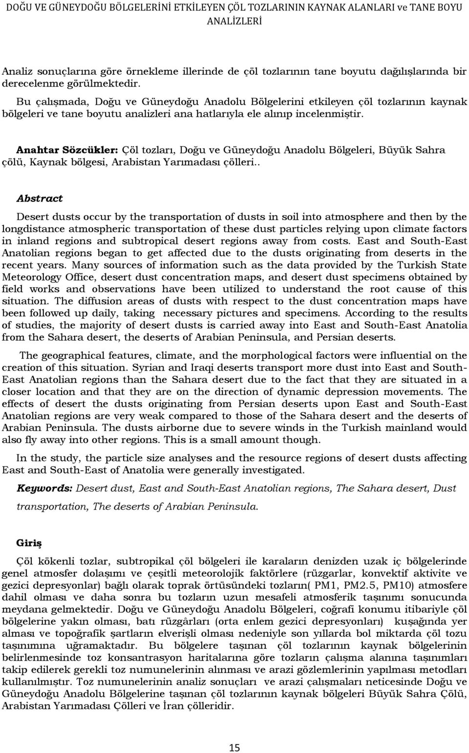 Anahtar Sözcükler: Çöl tozları, Doğu ve Güneydoğu Anadolu Bölgeleri, Büyük Sahra çölü, Kaynak bölgesi, Arabistan Yarımadası çölleri.