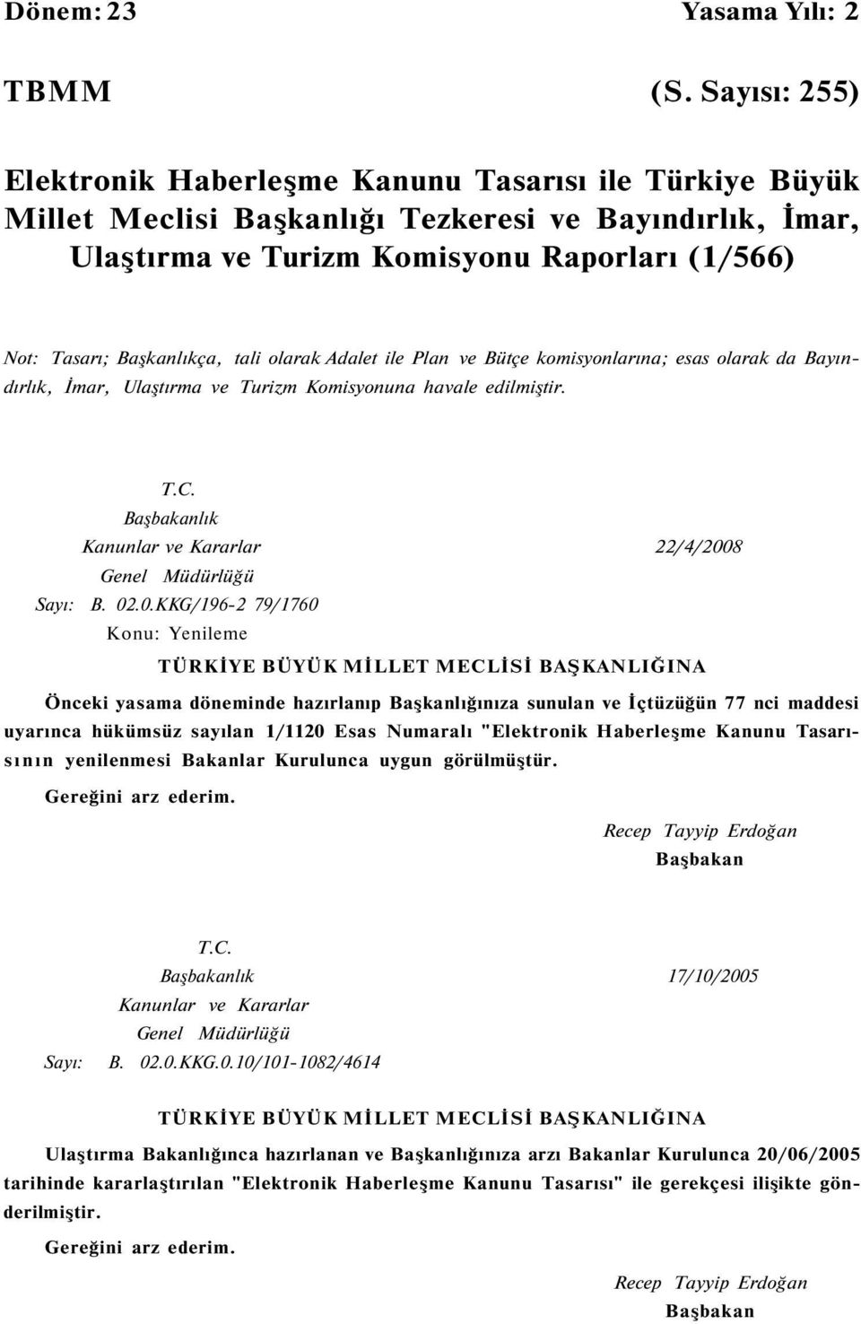 Başkanlıkça, tali olarak Adalet ile Plan ve Bütçe komisyonlarına; esas olarak da Bayındırlık, İmar, Ulaştırma ve Turizm Komisyonuna havale edilmiştir. T.C.