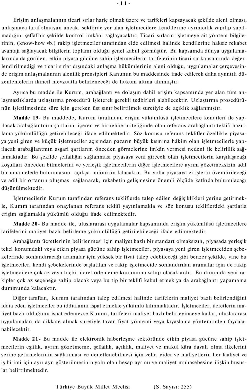 ) rakip işletmeciler tarafından elde edilmesi halinde kendilerine haksız rekabet avantajı sağlayacak bilgilerin toplamı olduğu genel kabul görmüştür.