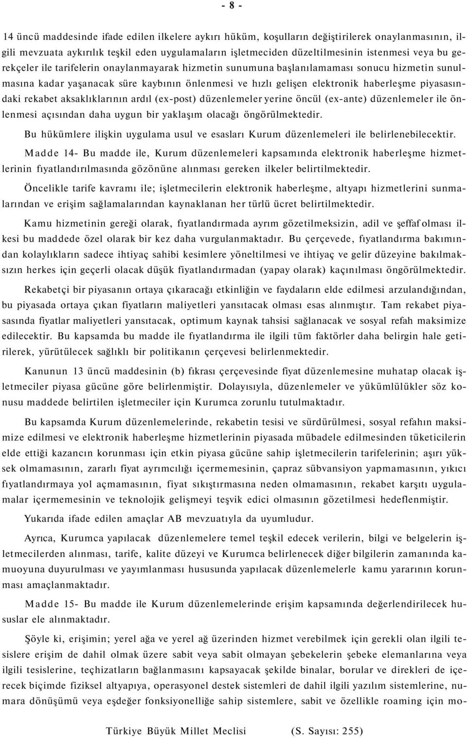 rekabet aksaklıklarının ardıl (ex-post) düzenlemeler yerine öncül (ex-ante) düzenlemeler ile önlenmesi açısından daha uygun bir yaklaşım olacağı öngörülmektedir.