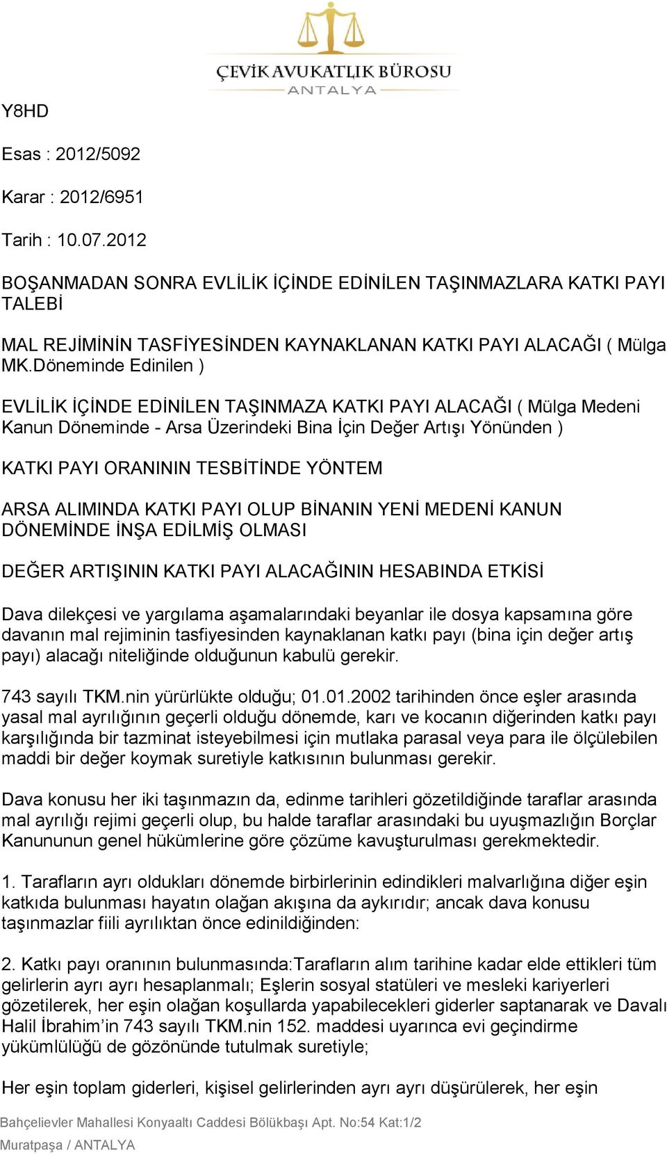 Döneminde Edinilen ) EVLĠLĠK ĠÇĠNDE EDĠNĠLEN TAġINMAZA KATKI PAYI ALACAĞI ( Mülga Medeni Kanun Döneminde - Arsa Üzerindeki Bina Ġçin Değer ArtıĢı Yönünden ) KATKI PAYI ORANININ TESBĠTĠNDE YÖNTEM ARSA