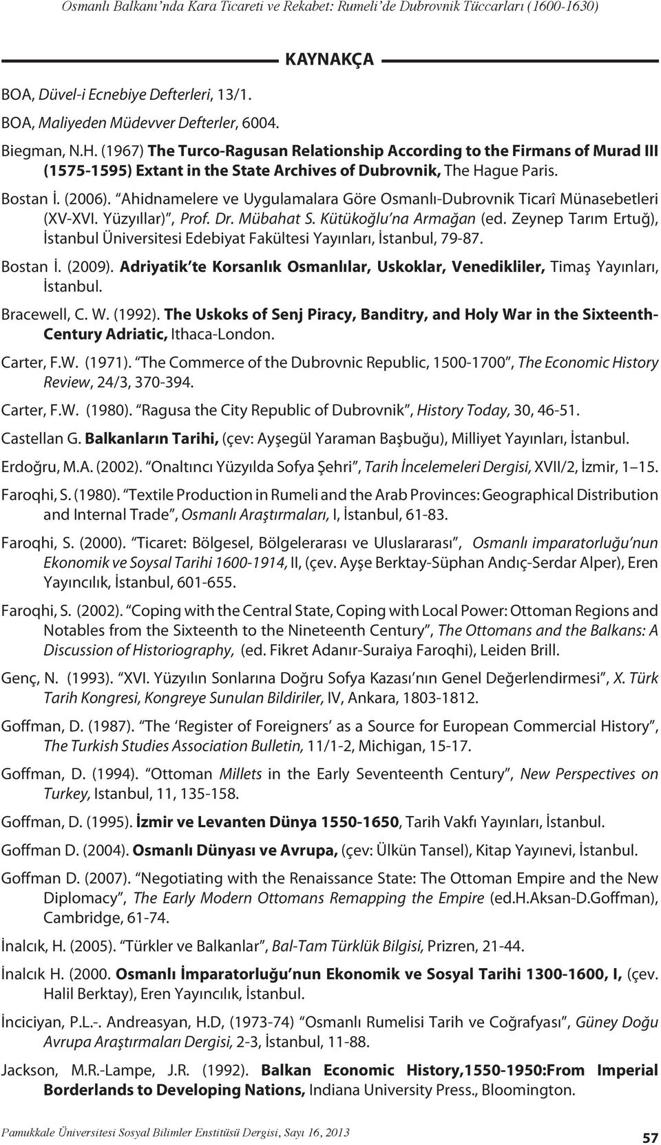 Ahidnamelere ve Uygulamalara Göre Osmanlı-Dubrovnik Ticarî Münasebetleri (XV-XVI. Yüzyıllar), Prof. Dr. Mübahat S. Kütükoğlu na Armağan (ed.