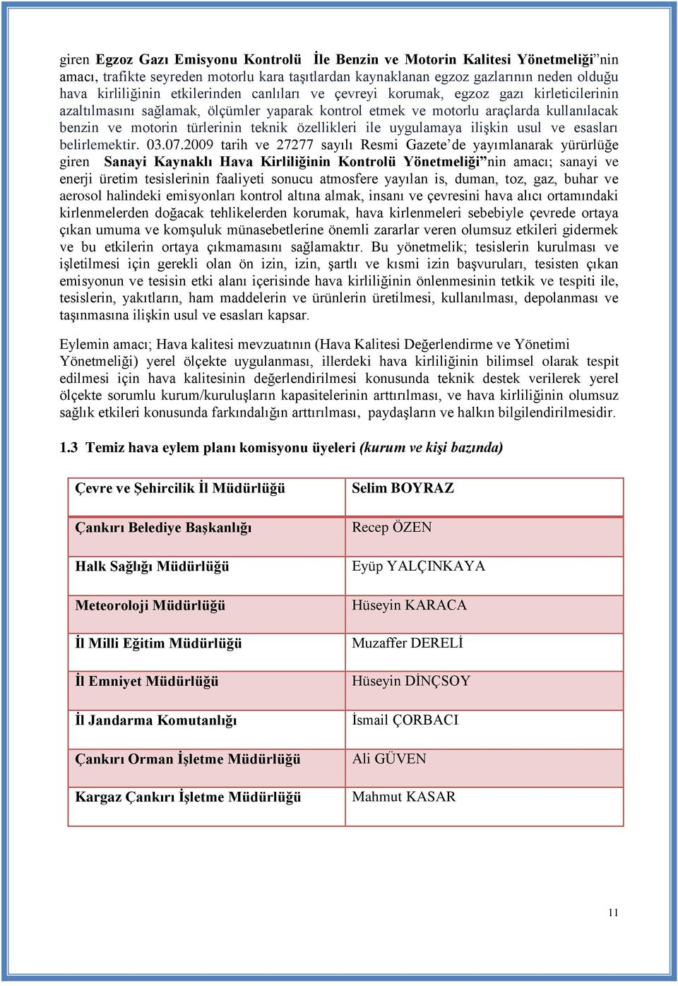 özellikleri ile uygulamaya ilişkin usul ve esasları belirlemektir. 03.07.