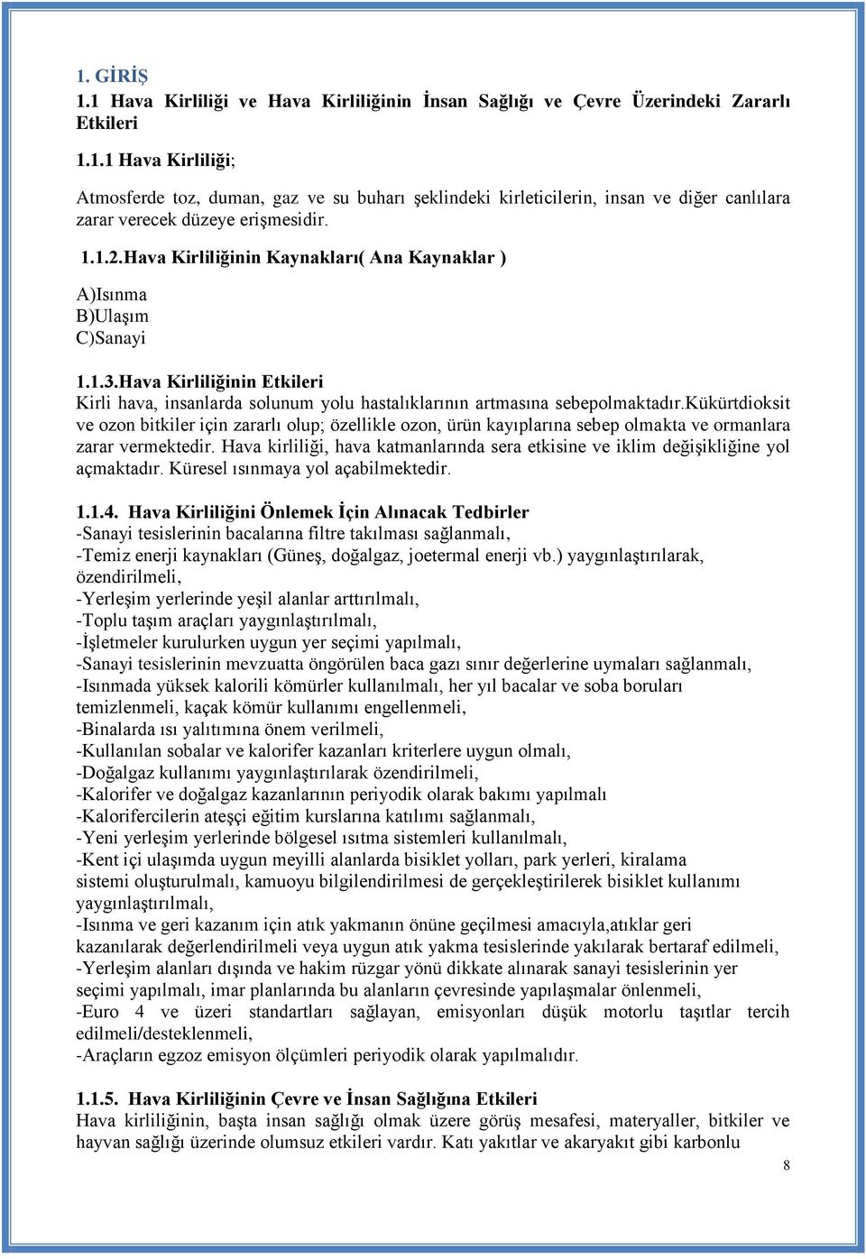 kükürtdioksit ve ozon bitkiler için zararlı olup; özellikle ozon, ürün kayıplarına sebep olmakta ve ormanlara zarar vermektedir.