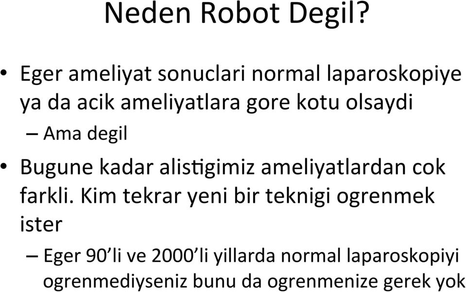 kotu olsaydi Ama degil Bugune kadar alis,gimiz ameliyatlardan cok farkli.