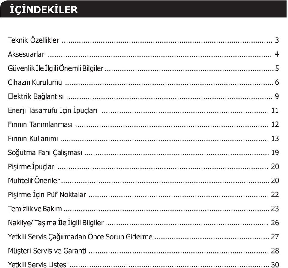 .. 13 Soğutma Fanı Çalışması... 19 Pişirme İpuçları... 20 Muhtelif Öneriler... 20 Pişirme İçin Püf Noktalar.