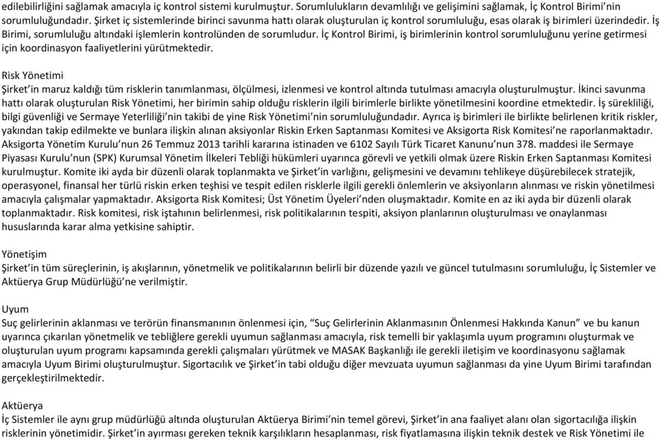 İç Kontrol Birimi, iş birimlerinin kontrol sorumluluğunu yerine getirmesi için koordinasyon faaliyetlerini yürütmektedir.