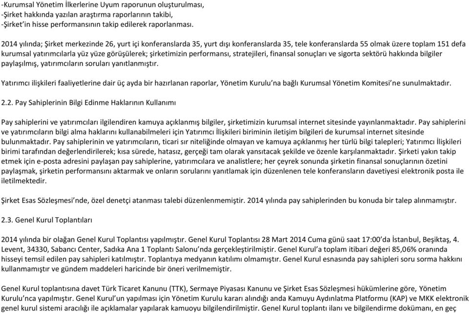 şirketimizin performansı, stratejileri, finansal sonuçları ve sigorta sektörü hakkında bilgiler paylaşılmış, yatırımcıların soruları yanıtlanmıştır.