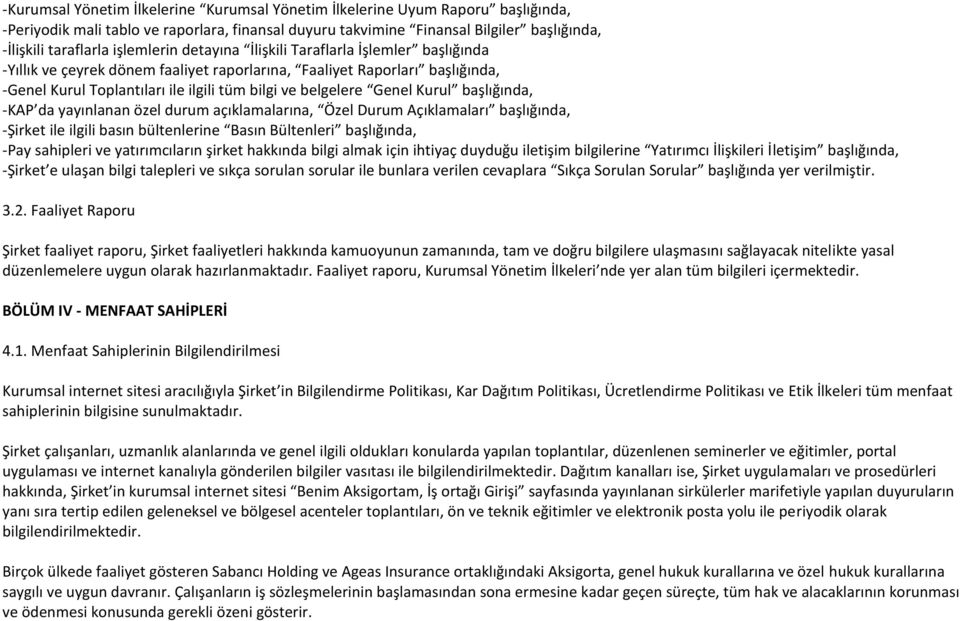 Genel Kurul başlığında, -KAP da yayınlanan özel durum açıklamalarına, Özel Durum Açıklamaları başlığında, -Şirket ile ilgili basın bültenlerine Basın Bültenleri başlığında, -Pay sahipleri ve