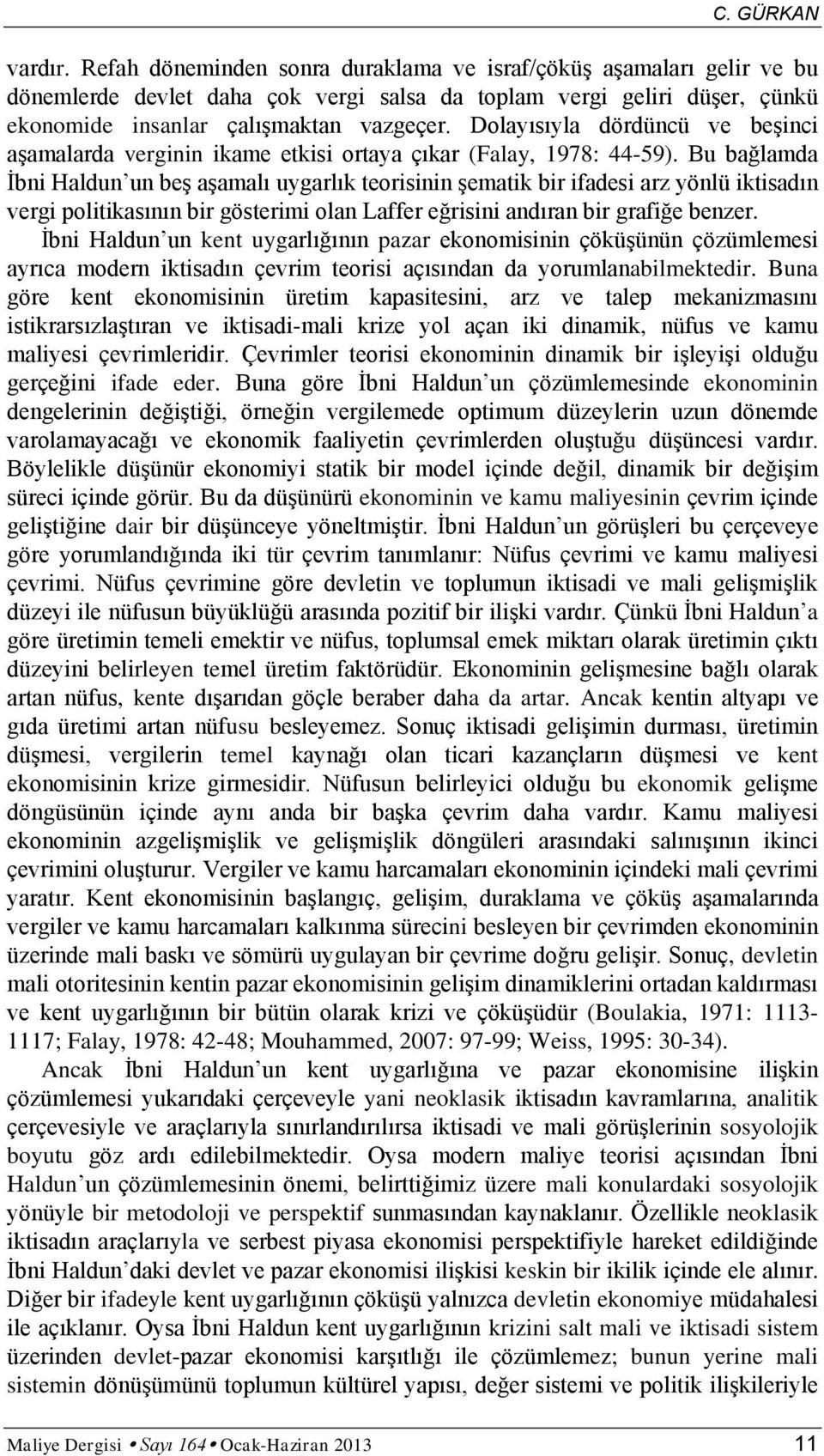 Dolayısıyla dördüncü ve beşinci aşamalarda verginin ikame etkisi ortaya çıkar (Falay, 1978: 44-59).