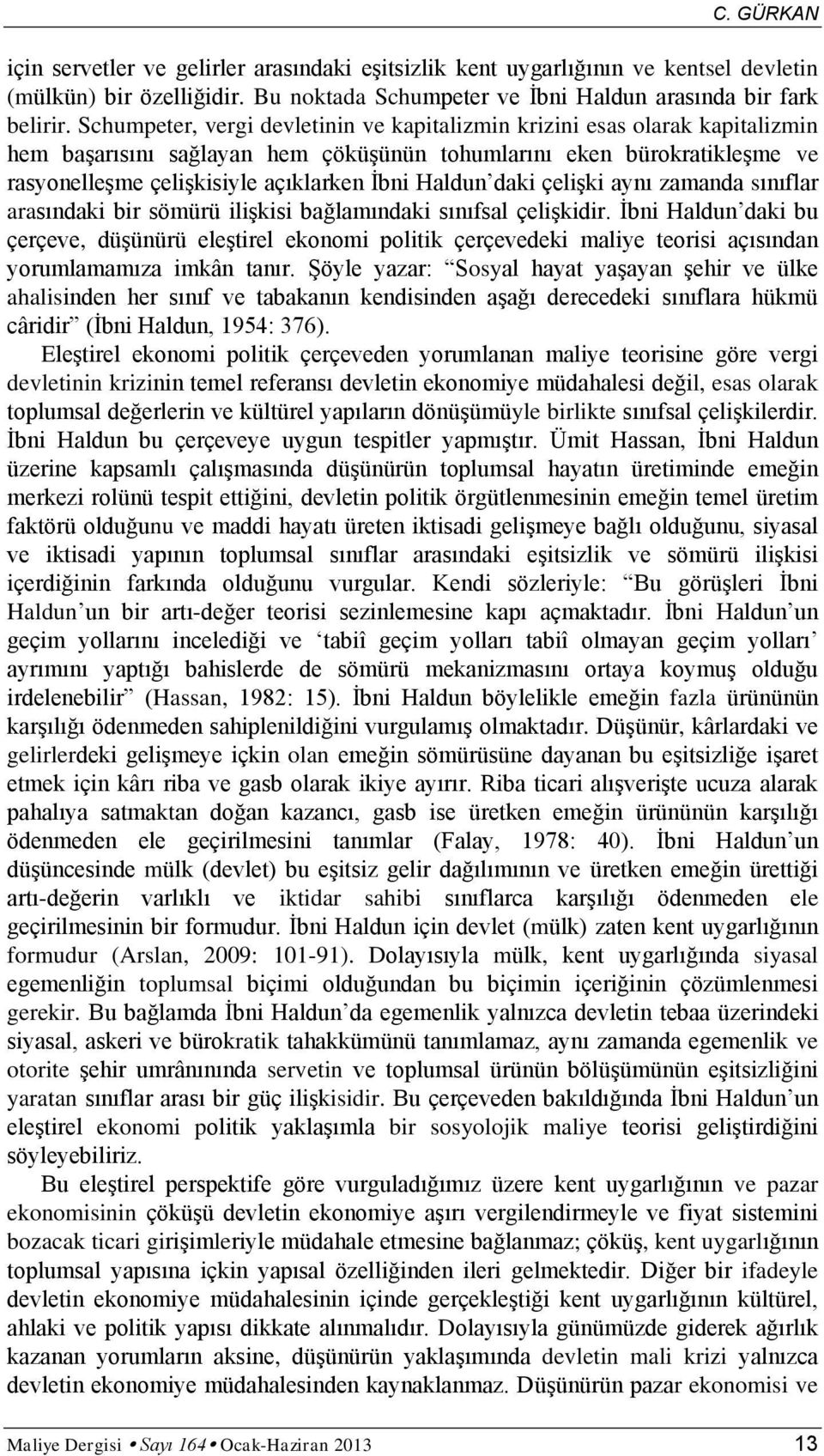 Haldun daki çelişki aynı zamanda sınıflar arasındaki bir sömürü ilişkisi bağlamındaki sınıfsal çelişkidir.