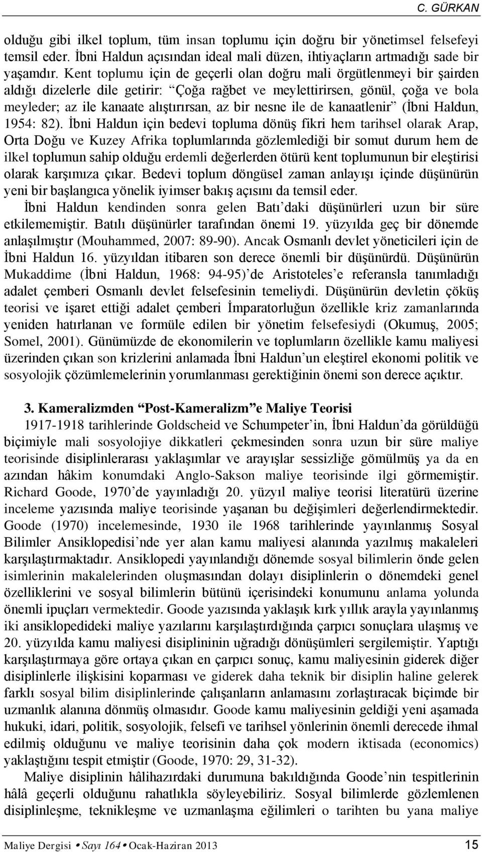 nesne ile de kanaatlenir (İbni Haldun, 1954: 82).