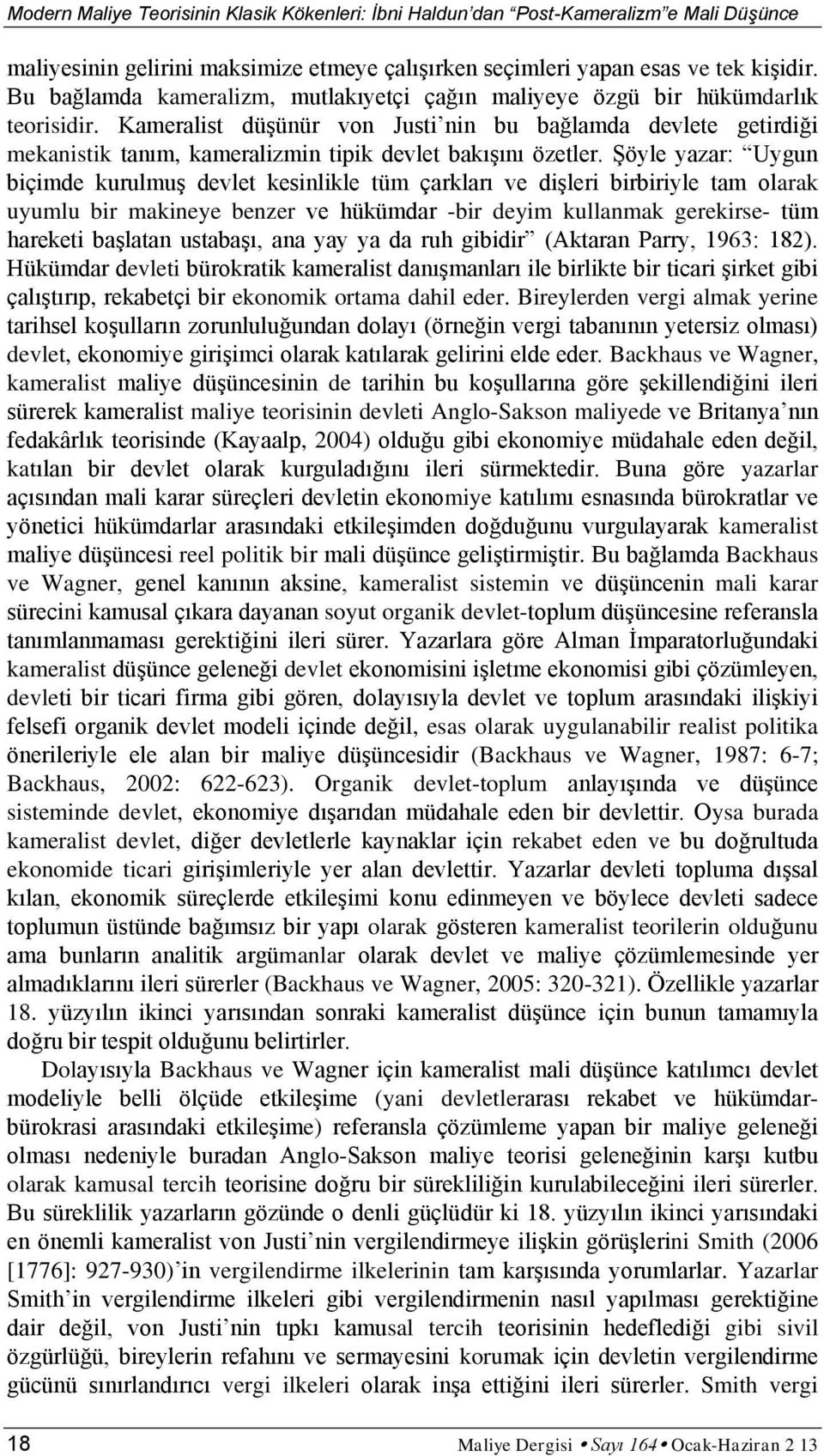 Kameralist düşünür von Justi nin bu bağlamda devlete getirdiği mekanistik tanım, kameralizmin tipik devlet bakışını özetler.