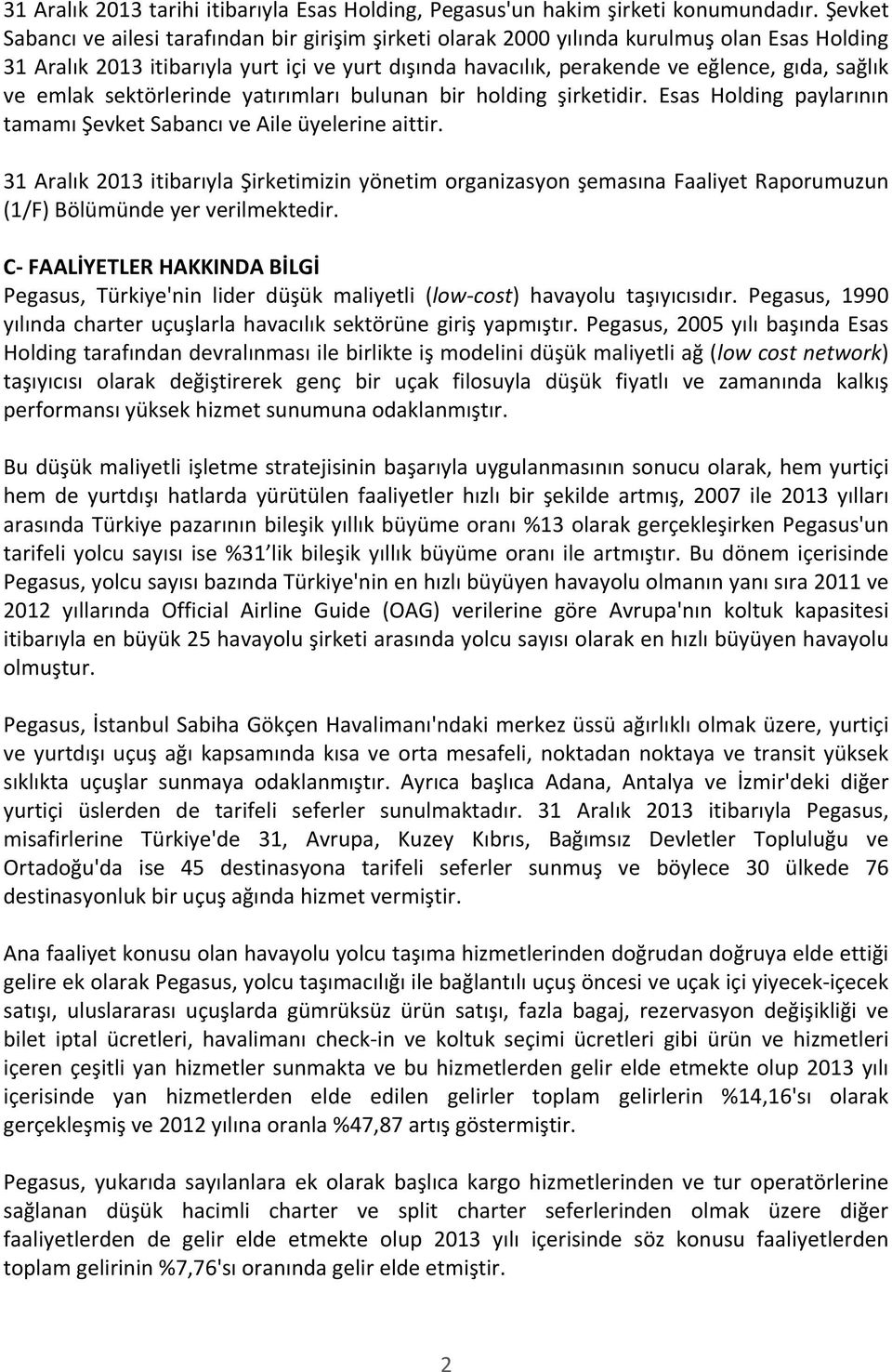 ve emlak sektörlerinde yatırımları bulunan bir holding şirketidir. Esas Holding paylarının tamamı Şevket Sabancı ve Aile üyelerine aittir.