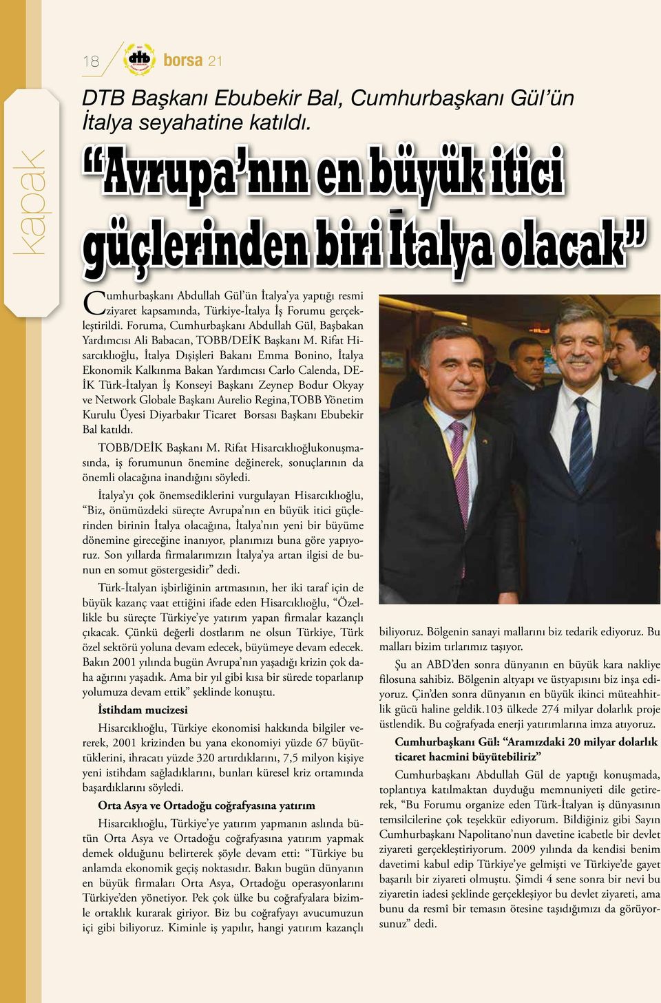 Foruma, Cumhurbaşkanı Abdullah Gül, Başbakan Yardımcısı Ali Babacan, TOBB/DEİK Başkanı M.