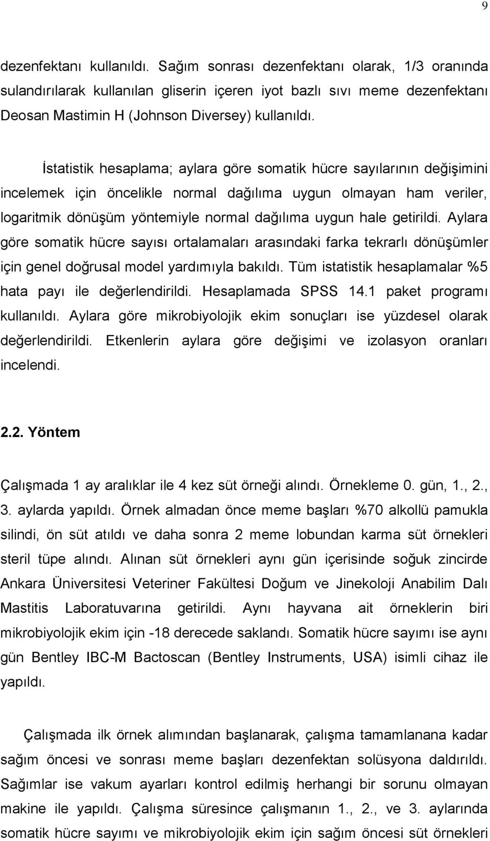 getirildi. Aylara göre somatik hücre sayısı ortalamaları arasındaki farka tekrarlı dönüşümler için genel doğrusal model yardımıyla bakıldı.