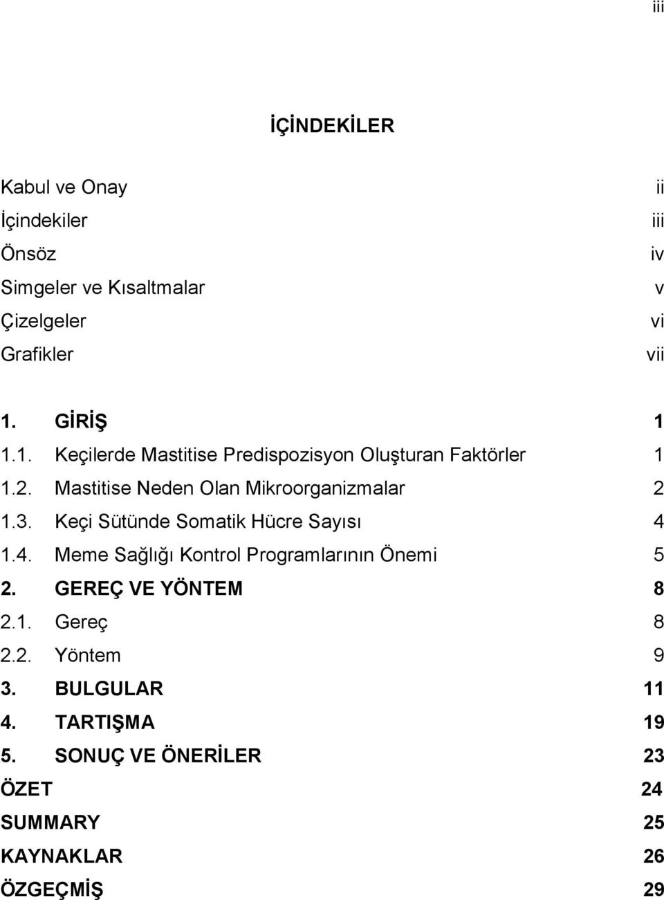 GİRİŞ Keçilerde Mastitise Predispozisyon Oluşturan Faktörler Mastitise Neden Olan Mikroorganizmalar Keçi Sütünde