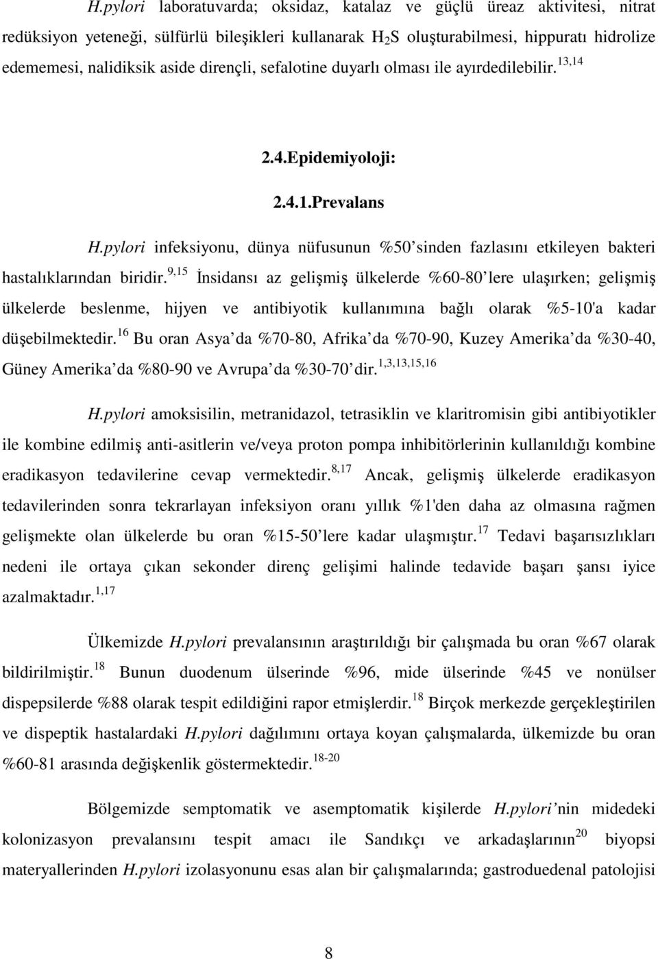 9,15 İnsidansı az gelişmiş ülkelerde %60-80 lere ulaşırken; gelişmiş ülkelerde beslenme, hijyen ve antibiyotik kullanımına bağlı olarak %5-10'a kadar düşebilmektedir.