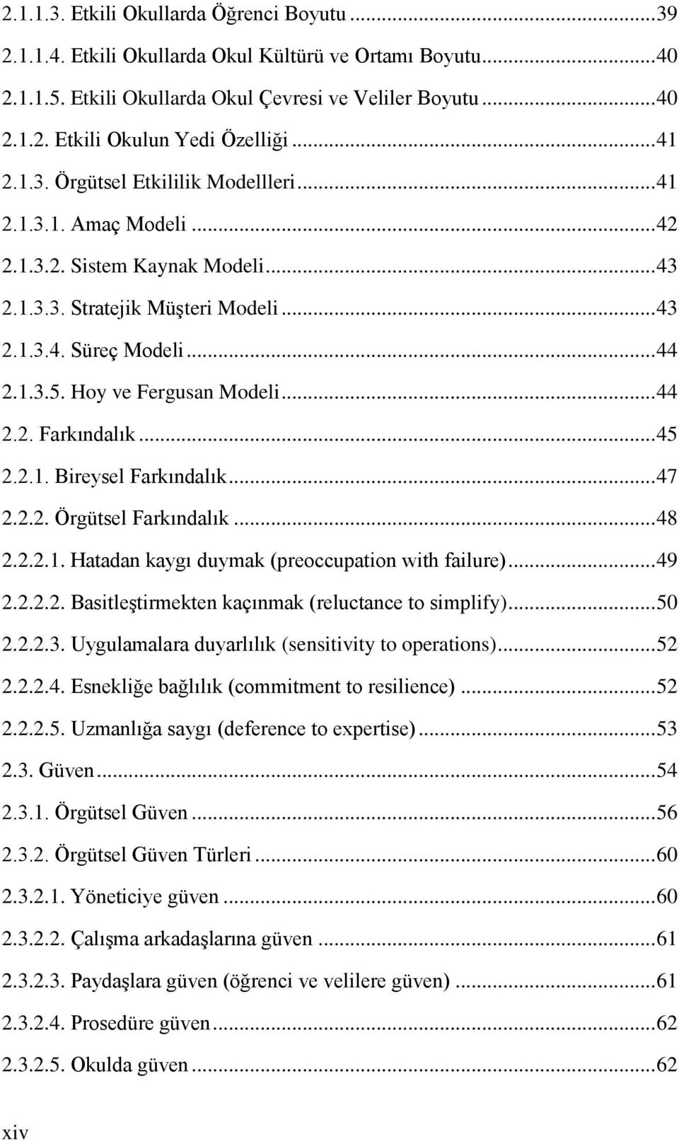 Hoy ve Fergusan Modeli... 44 2.2. Farkındalık... 45 2.2.1. Bireysel Farkındalık... 47 2.2.2. Örgütsel Farkındalık... 48 2.2.2.1. Hatadan kaygı duymak (preoccupation with failure)... 49 2.2.2.2. BasitleĢtirmekten kaçınmak (reluctance to simplify).