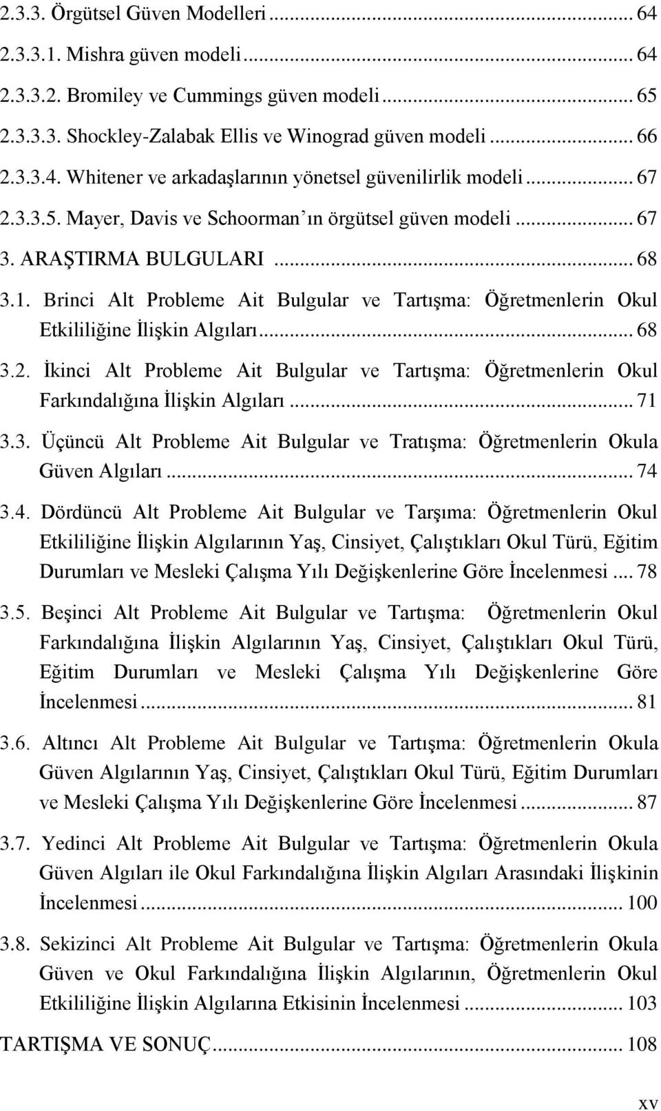 Brinci Alt Probleme Ait Bulgular ve TartıĢma: Öğretmenlerin Okul Etkililiğine ĠliĢkin Algıları... 68 3.2.