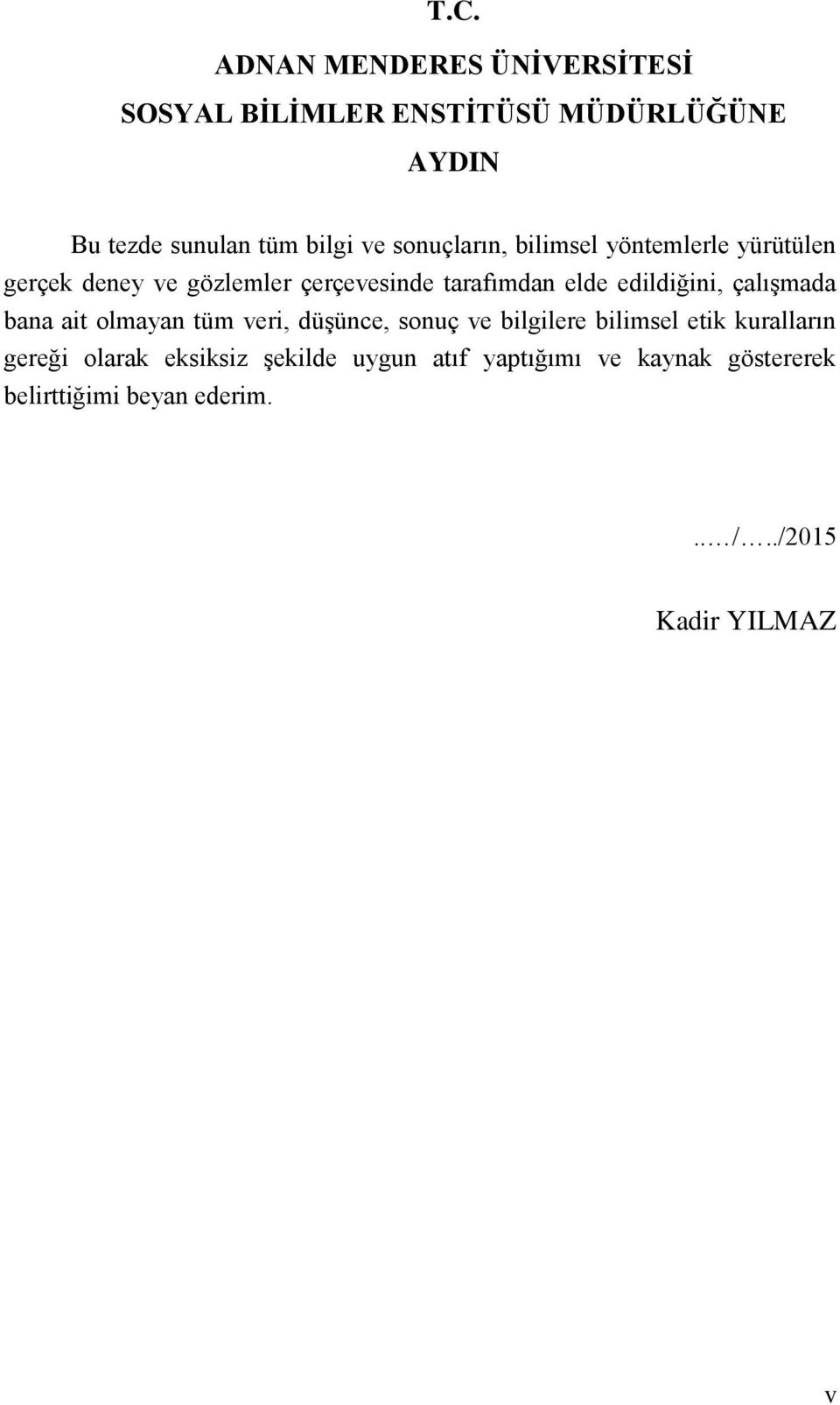 edildiğini, çalıģmada bana ait olmayan tüm veri, düģünce, sonuç ve bilgilere bilimsel etik kuralların