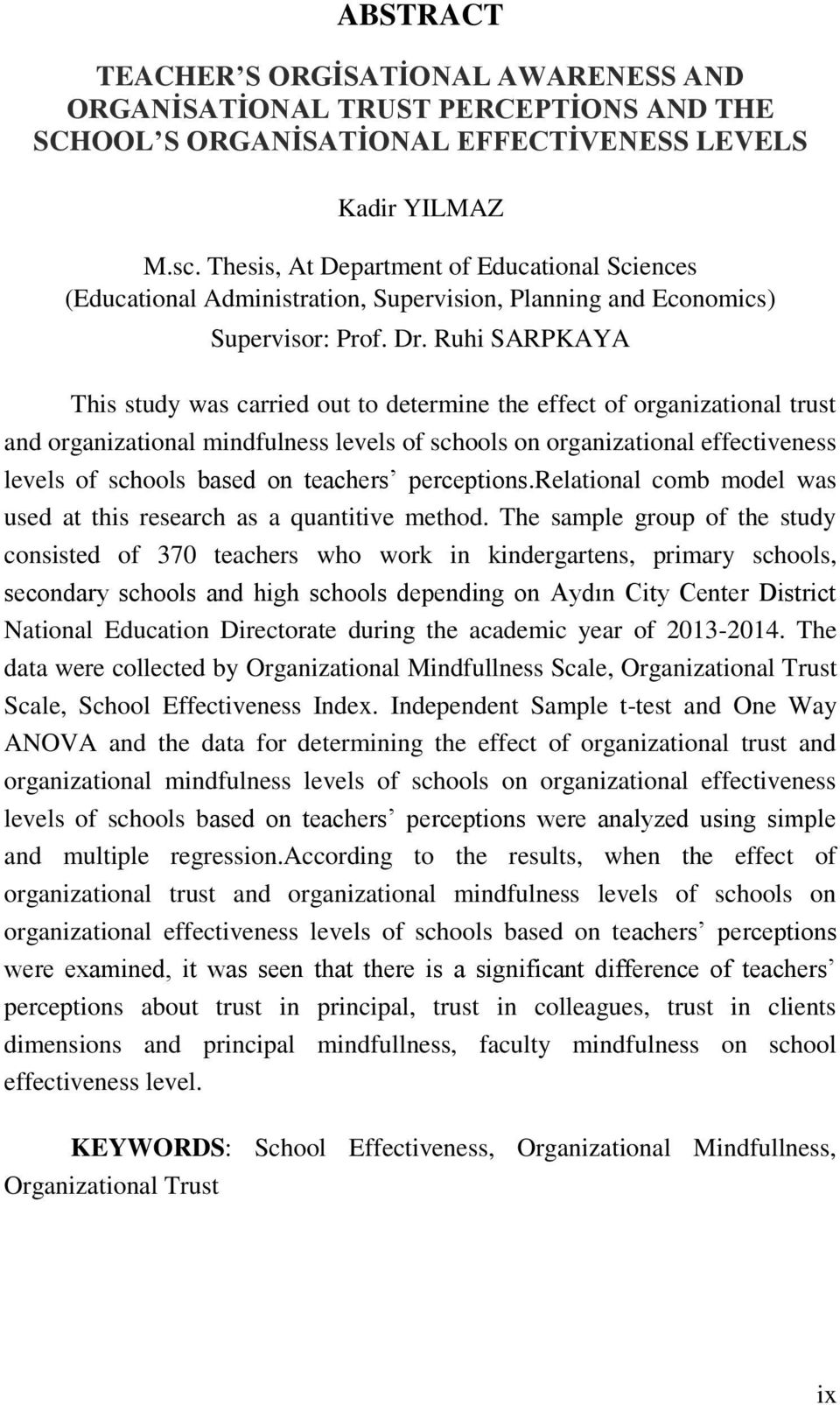 Ruhi SARPKAYA This study was carried out to determine the effect of organizational trust and organizational mindfulness levels of schools on organizational effectiveness levels of schools based on