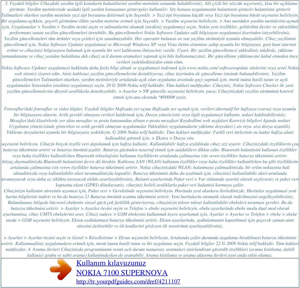 deitirmek için Seçenklr. > Yazi tipi boyutunu küçült veya Yazi tipi boyutunu büyüt seçeneini belirleyin. Bir uygulama açikken, geçerli görünüme ilikin yardim metnine erimek için Seçenklr.