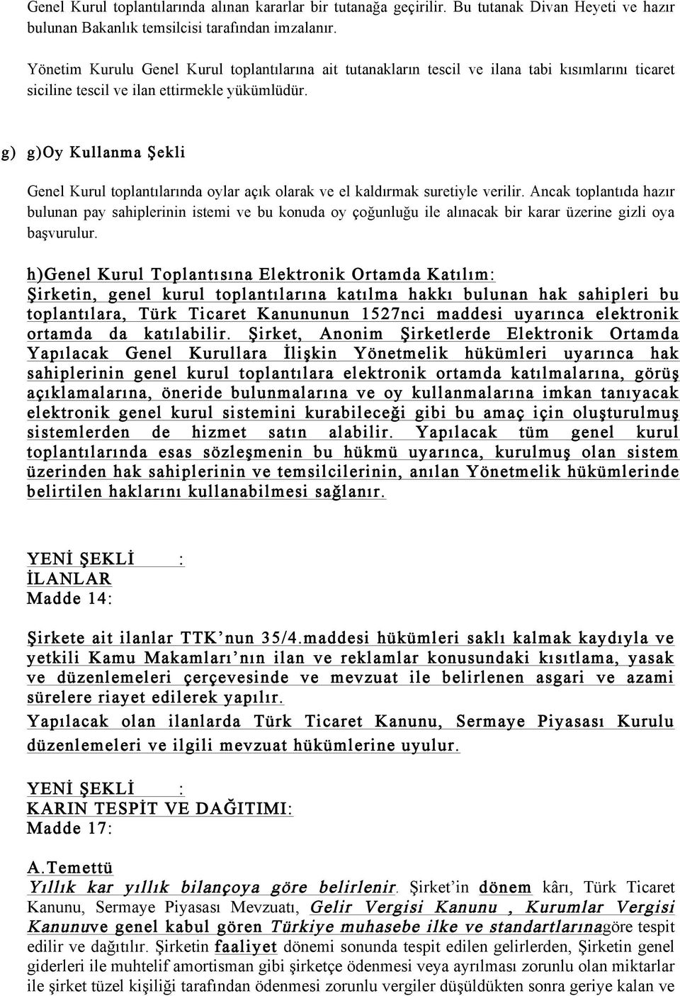 g) g)oy Kullanma Şekli Genel Kurul toplantılarında oylar açık olarak ve el kaldırmak suretiyle verilir.