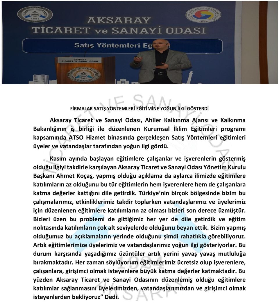 Kasım ayında başlayan eğitimlere çalışanlar ve işverenlerin göstermiş olduğu ilgiyi takdirle karşılayan Aksaray Ticaret ve Sanayi Odası Yönetim Kurulu Başkanı Ahmet Koçaş, yapmış olduğu açıklama da